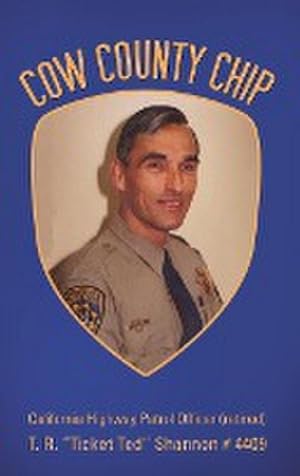 Image du vendeur pour Cow County Chip : T. R. Ticket Ted Shannon # 4409 California Highway Patrol Officer (retired) mis en vente par AHA-BUCH GmbH