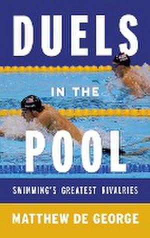 Image du vendeur pour Duels in the Pool : Swimming's Greatest Rivalries mis en vente par AHA-BUCH GmbH