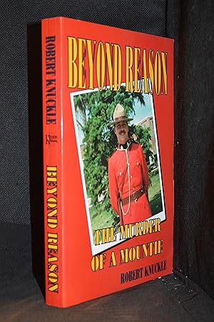 Seller image for Beyond Reason; The Murder of a Mountie for sale by Burton Lysecki Books, ABAC/ILAB