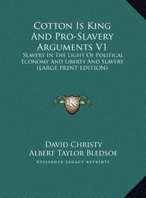 Image du vendeur pour Cotton Is King And Pro-Slavery Arguments V1 : Slavery In The Light Of Political Economy And Liberty And Slavery (LARGE PRINT EDITION) mis en vente par AHA-BUCH GmbH