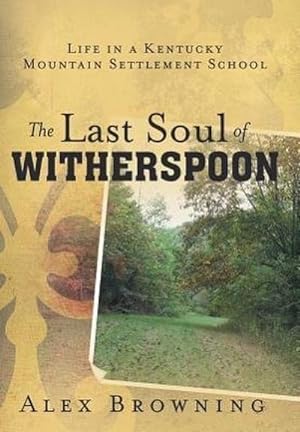 Seller image for The Last Soul of Witherspoon : Life in a Kentucky Mountain Settlement School for sale by AHA-BUCH GmbH