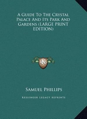 Imagen del vendedor de A Guide To The Crystal Palace And Its Park And Gardens (LARGE PRINT EDITION) a la venta por AHA-BUCH GmbH