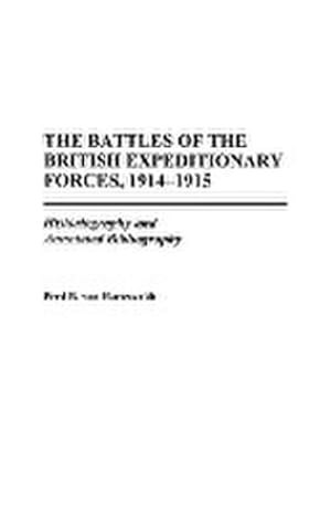 Seller image for The Battles of the British Expeditionary Forces, 1914-1915 : Historiography and Annotated Bibliography for sale by AHA-BUCH GmbH