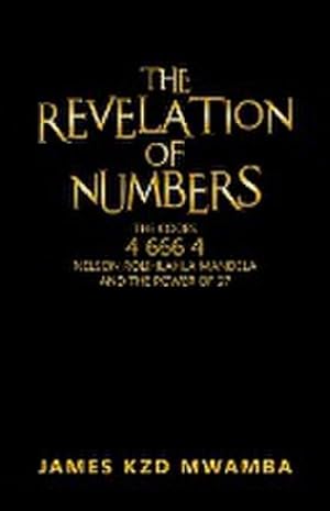 Image du vendeur pour The Revelation of Numbers : The Codes 46664 Nelson Rolihlahla Mandela and the Power of 27 mis en vente par AHA-BUCH GmbH