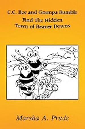 Imagen del vendedor de C.C. Bee and Grampa Bumble Find the Hidden Town of Beaver Downs a la venta por AHA-BUCH GmbH