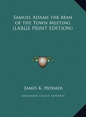 Image du vendeur pour Samuel Adams the Man of the Town Meeting (LARGE PRINT EDITION) mis en vente par AHA-BUCH GmbH