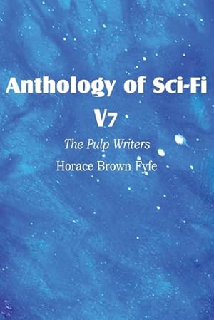 Seller image for Anthology of Sci-Fi V7, the Pulp Writers - Horace Brown Fyfe for sale by AHA-BUCH GmbH