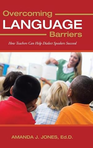 Imagen del vendedor de Overcoming Language Barriers : How Teachers Can Help Dialect Speakers Succeed a la venta por AHA-BUCH GmbH