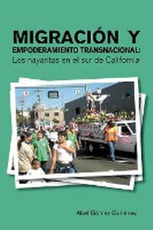 Bild des Verkufers fr Migracion y Empoderamiento Transnacional : Los Nayaritas En El Sur de California zum Verkauf von AHA-BUCH GmbH
