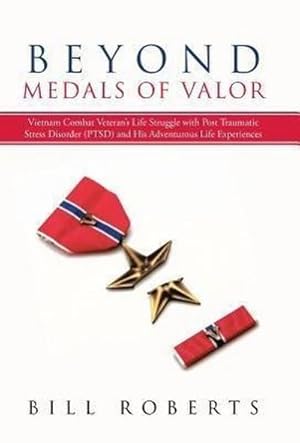 Bild des Verkufers fr Beyond Medals of Valor : Vietnam Combat Veteran's Life Struggle with Post Traumatic Stress Disorder (Ptsd) and His Adventurous Life Experiences zum Verkauf von AHA-BUCH GmbH