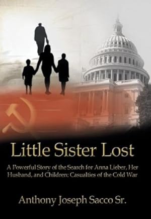 Seller image for Little Sister Lost : A Powerful Story of the Search for Anna Lieber, Her Husband, and Children: Casualties of the Cold War for sale by AHA-BUCH GmbH