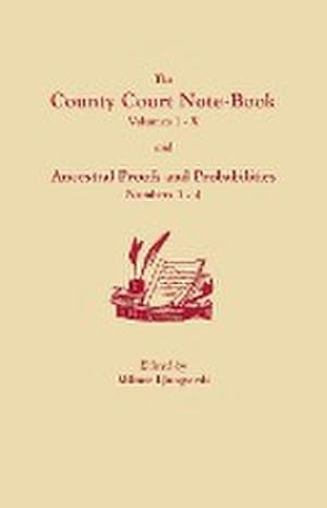 Bild des Verkufers fr County Court Note-Book, Volumes I-X, and Ancestral Proofs and Probabilities, Numbers 1-4 zum Verkauf von AHA-BUCH GmbH