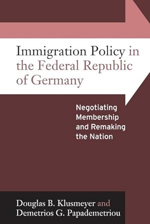 Seller image for Immigration Policy in the Federal Republic of Germany : Negotiating Membership and Remaking the Nation for sale by AHA-BUCH GmbH