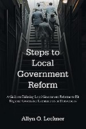 Immagine del venditore per Steps to Local Government Reform : A Guide to Tailoring Local Government Reforms to Fit Regional Governance Communities in Democracies venduto da AHA-BUCH GmbH