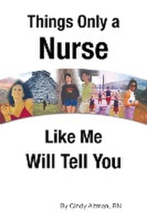 Bild des Verkufers fr Things Only a Nurse Like Me Will Tell You zum Verkauf von AHA-BUCH GmbH