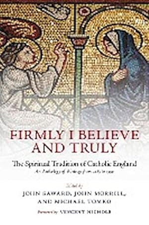 Seller image for Firmly I Believe and Truly : The Spiritual Tradition of Catholic England 1483-1999 for sale by AHA-BUCH GmbH