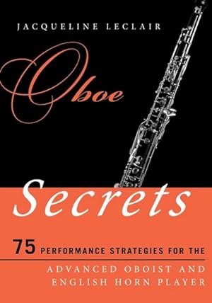 Seller image for Oboe Secrets : 75 Performance Strategies for the Advanced Oboist and English Horn Player for sale by AHA-BUCH GmbH