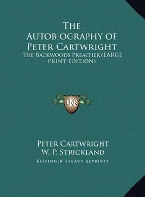 Immagine del venditore per The Autobiography of Peter Cartwright : The Backwoods Preacher (LARGE PRINT EDITION) venduto da AHA-BUCH GmbH