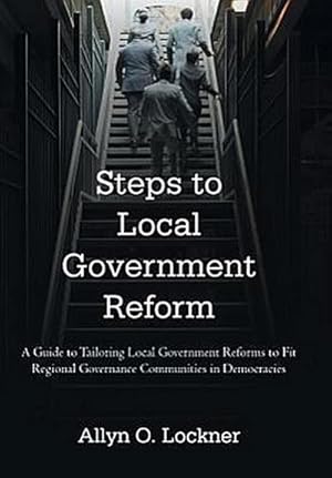 Immagine del venditore per Steps to Local Government Reform : A Guide to Tailoring Local Government Reforms to Fit Regional Governance Communities in Democracies venduto da AHA-BUCH GmbH