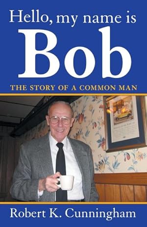 Imagen del vendedor de Hello, My Name Is Bob : The Story of a Common Man a la venta por AHA-BUCH GmbH