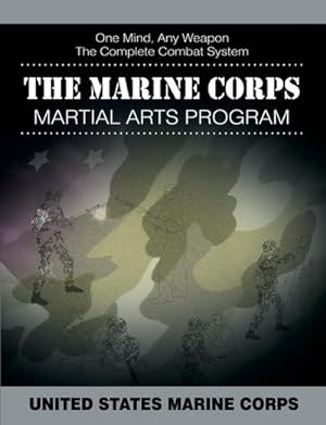 Imagen del vendedor de The Marine Corps Martial Arts Program : The Complete Combat System a la venta por AHA-BUCH GmbH