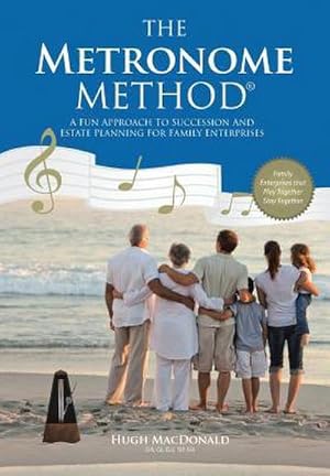 Seller image for The Metronome Method : A Fun Approach to Succession and Estate Planning for Family Enterprises for sale by AHA-BUCH GmbH