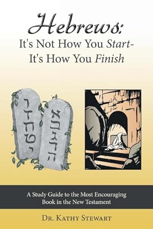 Bild des Verkufers fr Hebrews : It's Not How You Start--It's How You Finish: A Study Guide to the Most Encouraging Book in the New Testament zum Verkauf von AHA-BUCH GmbH