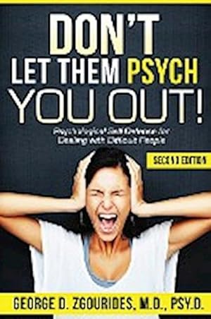 Seller image for DON'T LET THEM PSYCH YOU OUT! Psychological Self-Defense for Dealing with Difficult People - Second Edition for sale by AHA-BUCH GmbH