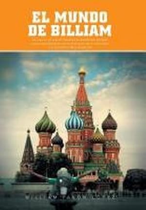 Bild des Verkufers fr El Mundo de Billiam : Un Viaje La Ex Union Sovietica Se Transforma Tambien En Un Viaje Fantastico Por La Revolucion de La Conciencia y La Co zum Verkauf von AHA-BUCH GmbH