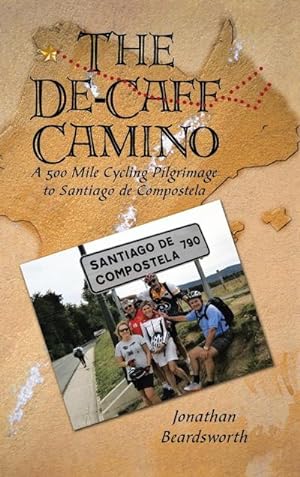 Immagine del venditore per The de-Caff Camino : A 500 Mile Cycling Pilgrimage to Santiago de Compostela venduto da AHA-BUCH GmbH