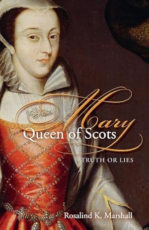 Image du vendeur pour Mary Queen of Scots : Truth or Lies mis en vente par AHA-BUCH GmbH
