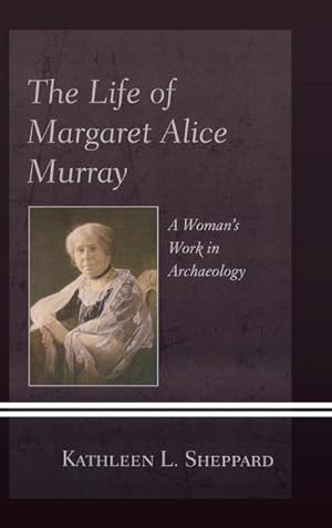 Bild des Verkufers fr The Life of Margaret Alice Murray : A Woman's Work in Archaeology zum Verkauf von AHA-BUCH GmbH