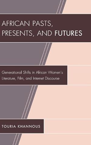 Seller image for African Pasts, Presents, and Futures : Generational Shifts in African Women's Literature, Film, and Internet Discourse for sale by AHA-BUCH GmbH