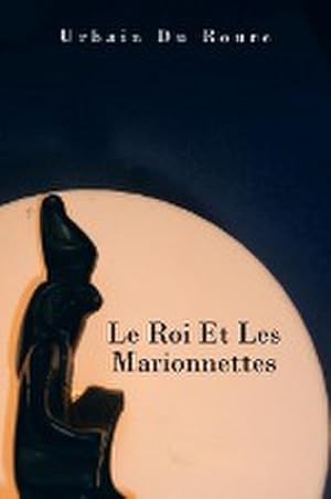 Bild des Verkufers fr Le Roi Et Les Marionnettes zum Verkauf von AHA-BUCH GmbH