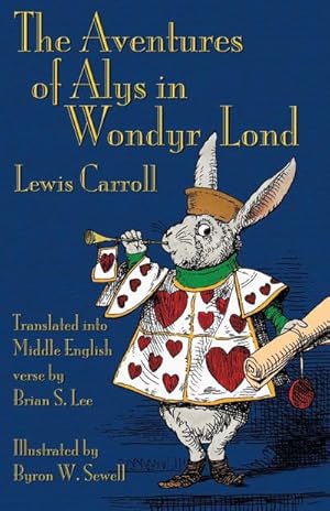 Image du vendeur pour The Aventures of Alys in Wondyr Lond : Alice's Adventures in Wonderland in Middle English mis en vente par AHA-BUCH GmbH