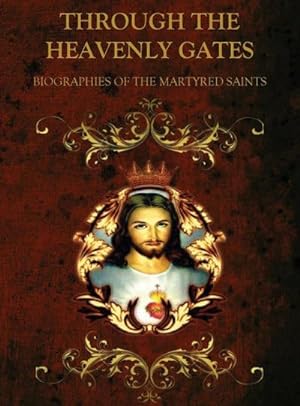 Seller image for THROUGH THE HEAVENLY GATES : BIOGRAPHIES OF THE SAINTS BOOK 1 OF 3 : MARTYRS & VIRGINS for sale by AHA-BUCH GmbH