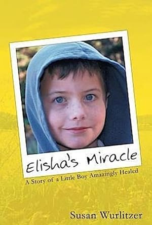 Image du vendeur pour Elisha's Miracle : A Story of a Little Boy Amazingly Healed mis en vente par AHA-BUCH GmbH