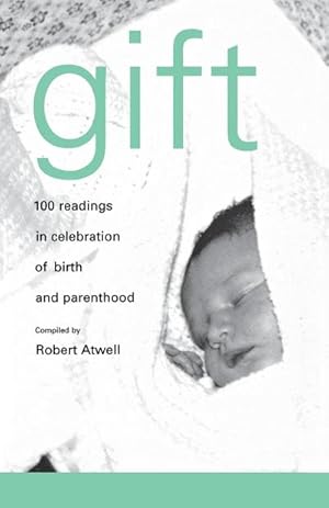 Bild des Verkufers fr Gift : 100 Readings in Celebration of Birth and Parenthood zum Verkauf von AHA-BUCH GmbH