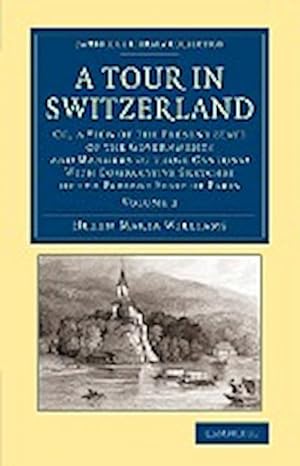 Bild des Verkufers fr A Tour in Switzerland : Or, a View of the Present State of the Governments and Manners of Those Cantons: With Comparative Sketches of the Pres zum Verkauf von AHA-BUCH GmbH