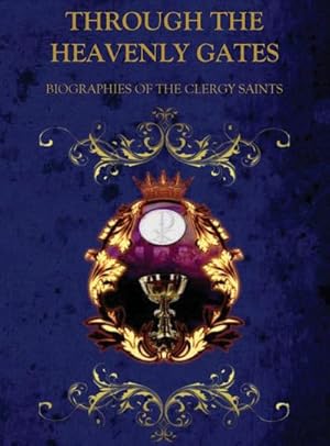 Seller image for THROUGH THE HEAVENLY GATES : BIOGRAPHIES OF THE SAINTS BOOK 2 OF 3 : CLERGY SAINTS for sale by AHA-BUCH GmbH