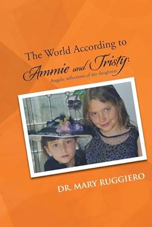 Seller image for The World According to Ammie and Tristy : Angelic Reflections of My Daughters for sale by AHA-BUCH GmbH