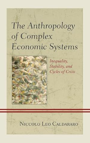 Seller image for The Anthropology of Complex Economic Systems : Inequality, Stability, and Cycles of Crisis for sale by AHA-BUCH GmbH