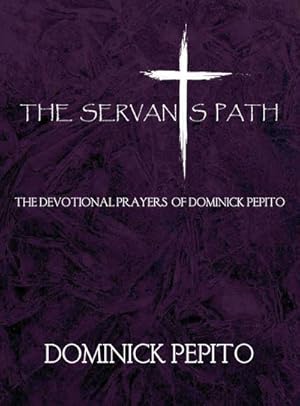 Seller image for The Servant's Path : The Devotional Prayers Of Dominick Pepito for sale by AHA-BUCH GmbH