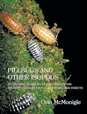 Bild des Verkufers fr Pillbugs and Other Isopods : Cultivating Vivarium Clean-Up Crews and Feeders for Dart Frogs, Arachnids, and Insects zum Verkauf von AHA-BUCH GmbH