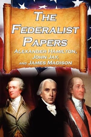 Seller image for The Federalist Papers : Alexander Hamilton, James Madison, and John Jay's Essays on the United States Constitution, Aka the New Constitution for sale by AHA-BUCH GmbH