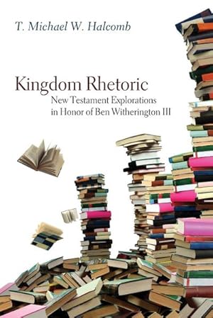 Bild des Verkufers fr Kingdom Rhetoric : New Testament Explorations in Honor of Ben Witherington III zum Verkauf von AHA-BUCH GmbH