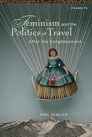 Bild des Verkufers fr Feminism and the Politics of Travel after the Enlightenment zum Verkauf von AHA-BUCH GmbH