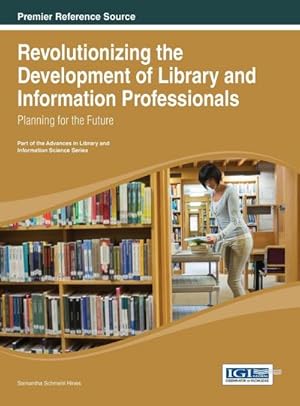 Immagine del venditore per Revolutionizing the Development of Library and Information Professionals : Planning for the Future venduto da AHA-BUCH GmbH