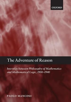 Bild des Verkufers fr The Adventure of Reason : Interplay Between Philosophy of Mathematics and Mathematical Logic, 1900-1940 zum Verkauf von AHA-BUCH GmbH