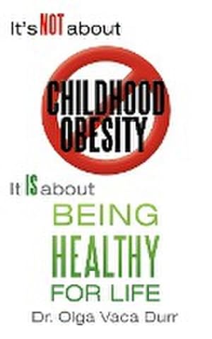 Seller image for It's Not about Childhood Obesity : It Is about Being Healthy for Life for sale by AHA-BUCH GmbH